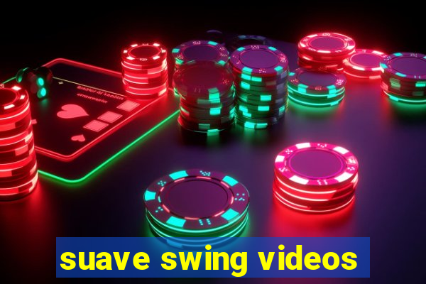 suave swing videos